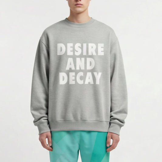 SWEATSHIRT DROP 01 - #29 DESIRE AND DECAY